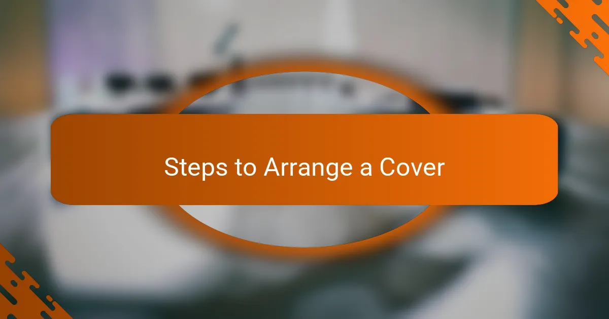Steps to Arrange a Cover