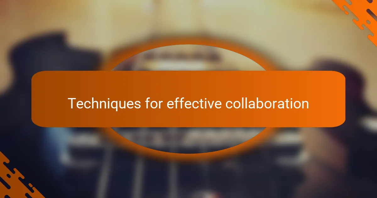 Techniques for effective collaboration